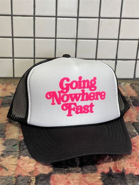 Going Nowhere Fast Trucker Trucker White And Black Hats