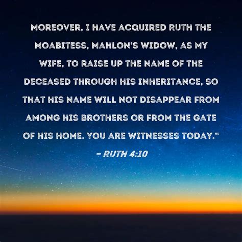 Ruth 4:10 Moreover, I have acquired Ruth the Moabitess, Mahlon's widow