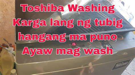 Toshiba Automatic Washing Ayaw Mag Wash Karga Lang Ng Tubig Hangang