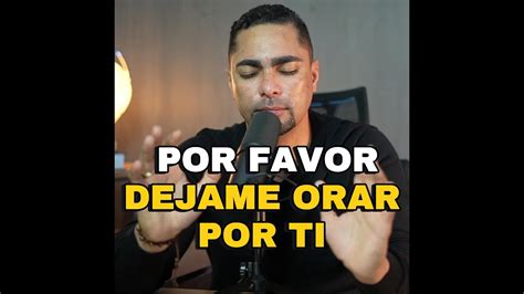 Por Favor Dejame ORAR Por TI Orar Orarporti Oracion YouTube