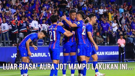 Luar Biasa Aura Jdt Mampu Lakukan Ini Peluang Ex Player Jdt Cipta