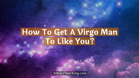 How To Get A Virgo Man To Like You Attract Your King