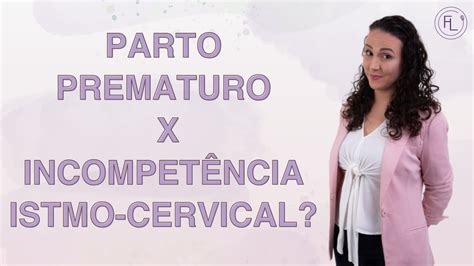 Parto prematuro X Incompetência istmo cervical YouTube