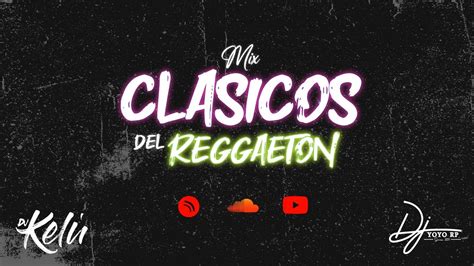 Mix Clasicos Del Reggaeton Dj Kelu Ft Dj Yoyo Youtube