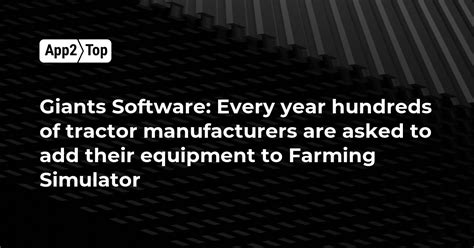 Giants Software Every Year Hundreds Of Tractor Manufacturers Are Asked