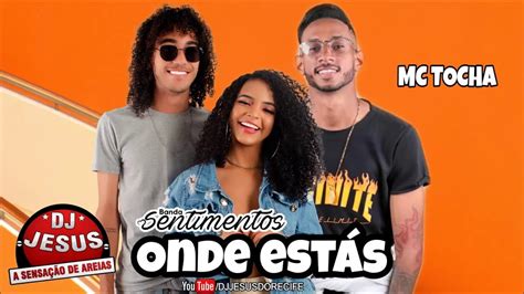 BANDA SENTIMENTOS FEAT MC TOCHA ONDE ESTÁS MÚSICA NOVA