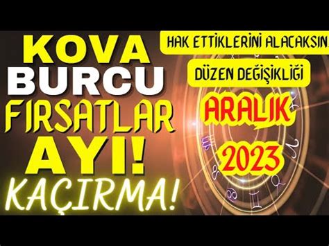 KOVA BURCU KOZASINDAN ÇIKMAYI BEKLEYEN BİR KELEBEKSİNİZ ARALIK 2023