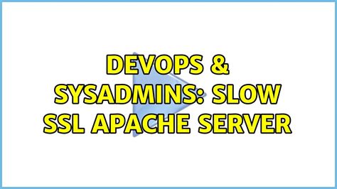 DevOps SysAdmins Slow SSL Apache Server 5 Solutions YouTube