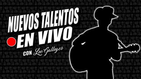 Nuevos Talentos 16 En Vivo Con Leo Gallegos YouTube