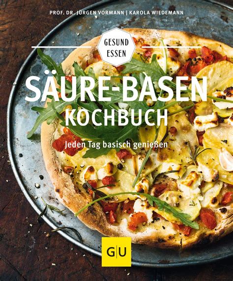 S Ure Basen Kochbuch Mit Basischen Rezepten Jeden Tag Genie En Und In