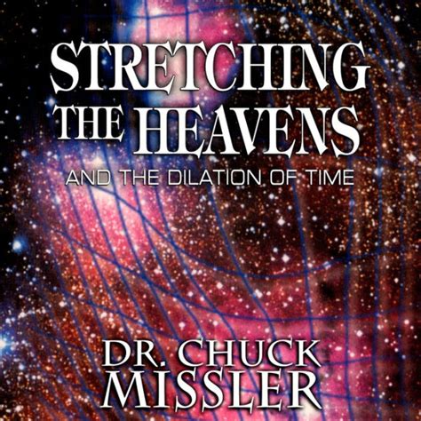 Stretching The Heavens And The Dilation Of Time By Chuck Missler