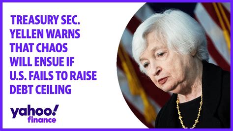 Treasury Sec Yellen Warns That Chaos Will Ensue If Us Fails To Raise