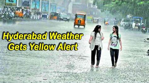 Heavy Rains Imd Issues Yellow Alert For Hyderabad Indtoday