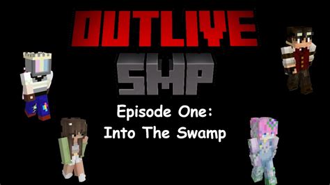 Into The Swamp Outlive Smp Episode One Youtube