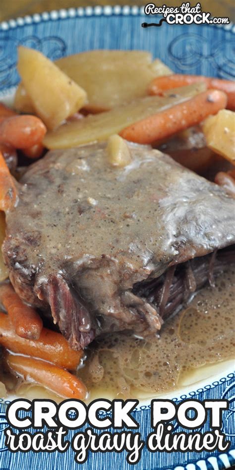 Crock Pot Roast Gravy Dinner - Recipes That Crock!