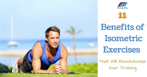 11 Benefits of Isometric Exercises That Will Revolutionize Your Training