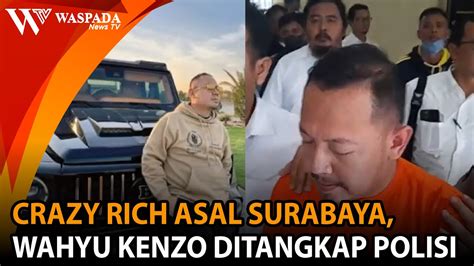 CRAZY RICH ASAL SURABAYA JAWA TIMUR WAHYU KENZO DITANGKAP POLISI