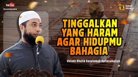 Kunci Bahagia Tinggalkan Yang Haram Pasti Hidupmu Akan Bahagia Ust