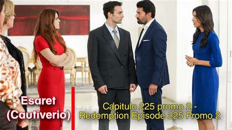 Esaret Cautiverio Capitulo 225 Promo 2 Redemption Episode 225 Promo