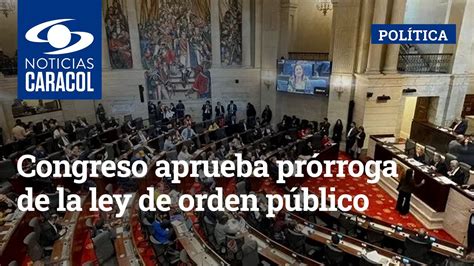 Congreso Aprueba Prórroga De La Ley De Orden Público Columna Vertebral