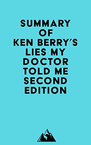 Summary Of Ken Berrys Lies My Doctor Told Me Second Edition Kindle