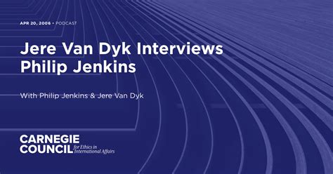 Jere Van Dyk Interviews Philip Jenkins | Carnegie Council for Ethics in ...