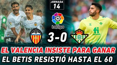 El Valencia Se Reencuentra Con La Victoria Frente Al Betis An Lisis