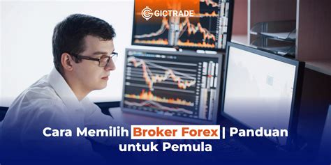 Cara Memilih Broker Forex Panduan Untuk Pemula