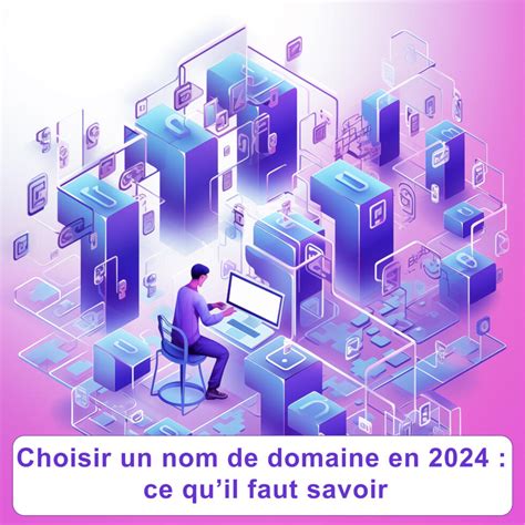 Tout Savoir Sur Le Choix Du Nom De Domaine En 2024