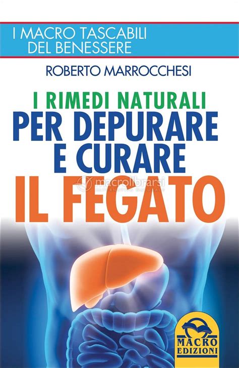 I Rimedi Naturali Per Depurare E Curare Il Fegato Libro Di Roberto