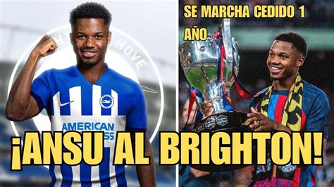 Ansu Fati Al Brighton La Joven Perla Del Bar A Se Marcha Cedido