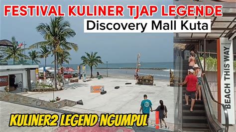 Festival Kuliner Tjap Legende Di Discovery Mall Kuta Ada Apa Aja Youtube