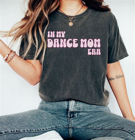 In My Dance Mom Era Shirt Dance Mom Shirt Dance Mom T Mom Etsy