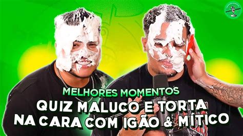 QUIZ MALUCO TORTA NA CARA IGÃO MÍTICO NO PODPAH MELHORES