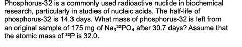 Phosphorus-32 is a commonly used radioactive nuclide in biochemical research, particularly in ...