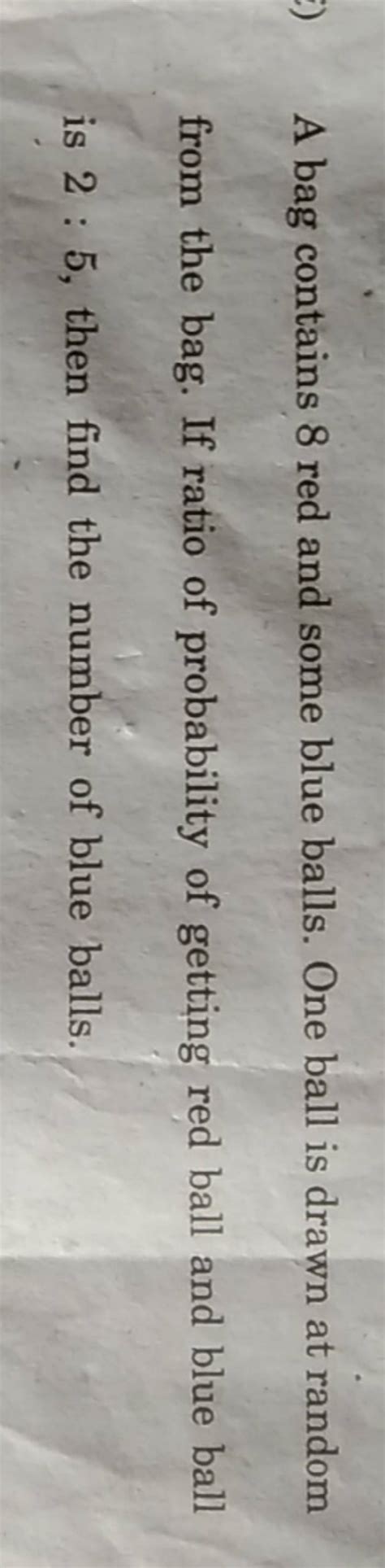 A Bag Contains 8 Red And Some Blue Balls One Ball Is Drawn At Random Fro