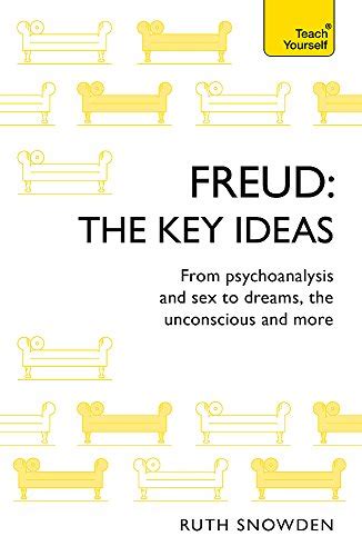 Key Ideas Freud From Psychoanalysis And Sex To Dreams The Unconscious