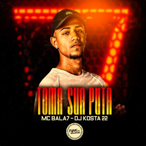 Toma Sua Puta Single By Mc Bala 7 Spotify