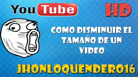 Como Reducir El Peso De Un Video Sin Perder La Calidad YouTube