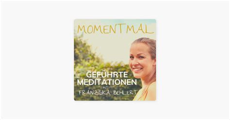 Moment mal Geführte Meditationen mit Franziska Behlert 5 Minuten