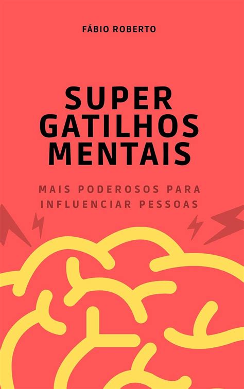 Super Gatilhos Mentais Mais Poderosos Para Influenciar Pessoas EBook