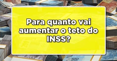 Teto Do Inss Pode Ter Reajuste Expressivo Em Entenda As Novas