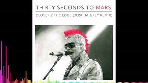 30 Seconds To Mars Closer To The Edge Joshua Grey Remix Youtube