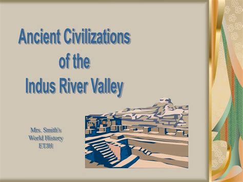 Ppt Ancient Civilizations Of The Indus River Valley Powerpoint Presentation Id1013112