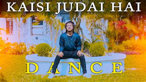 Kaisi Yeh Judai Hai Dance Cover Max Ovi Riaz Bollywood New