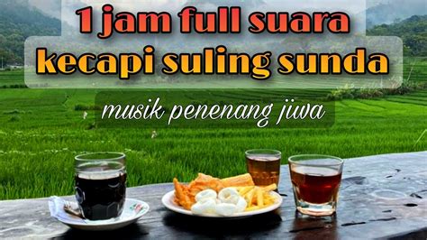 Jam Full Suara Kecapi Suling Sunda Meditasi Penenang Jiwa Khas