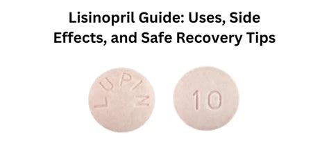 Lisinopril Guide Uses Side Effects And Safe Recovery Tips