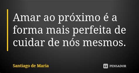 Amar Ao Próximo é A Forma Mais Santiago De Maria Pensador