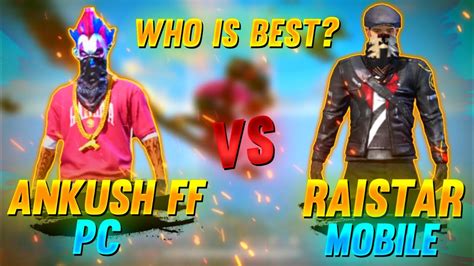 Ankush Free Fire Vs Raistar Who Is Best Pc Vs Mobile Gameplay