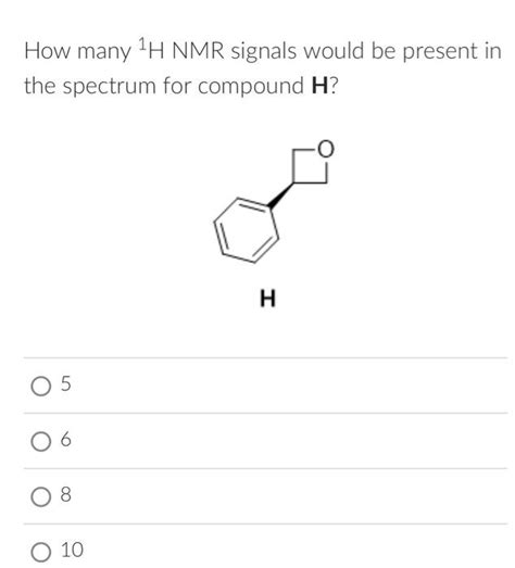 Solved How Many 1h Nmr Signals Would Be Present In The